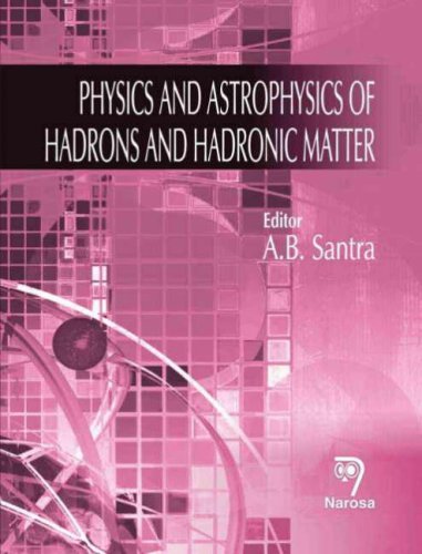 physics and astrophysics of hadrons and hadronic matter santra, a.b. 8173198810, 9788173198816