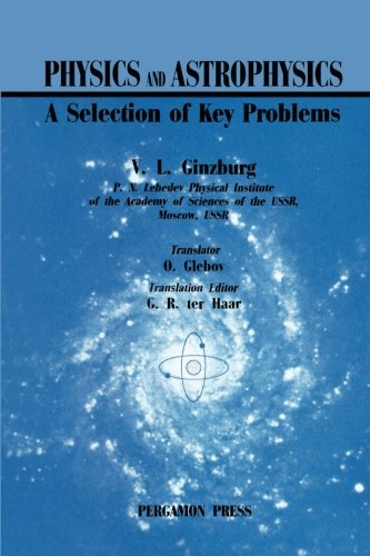 physics and astrophysics a selection of key problems 1st edition ginzburg, v. l. 0080264999, 9780080264998