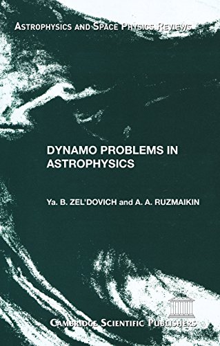 dynamo problems in astrophysics 2nd edition zeldovich, ya.b. 1908106441, 9781908106445