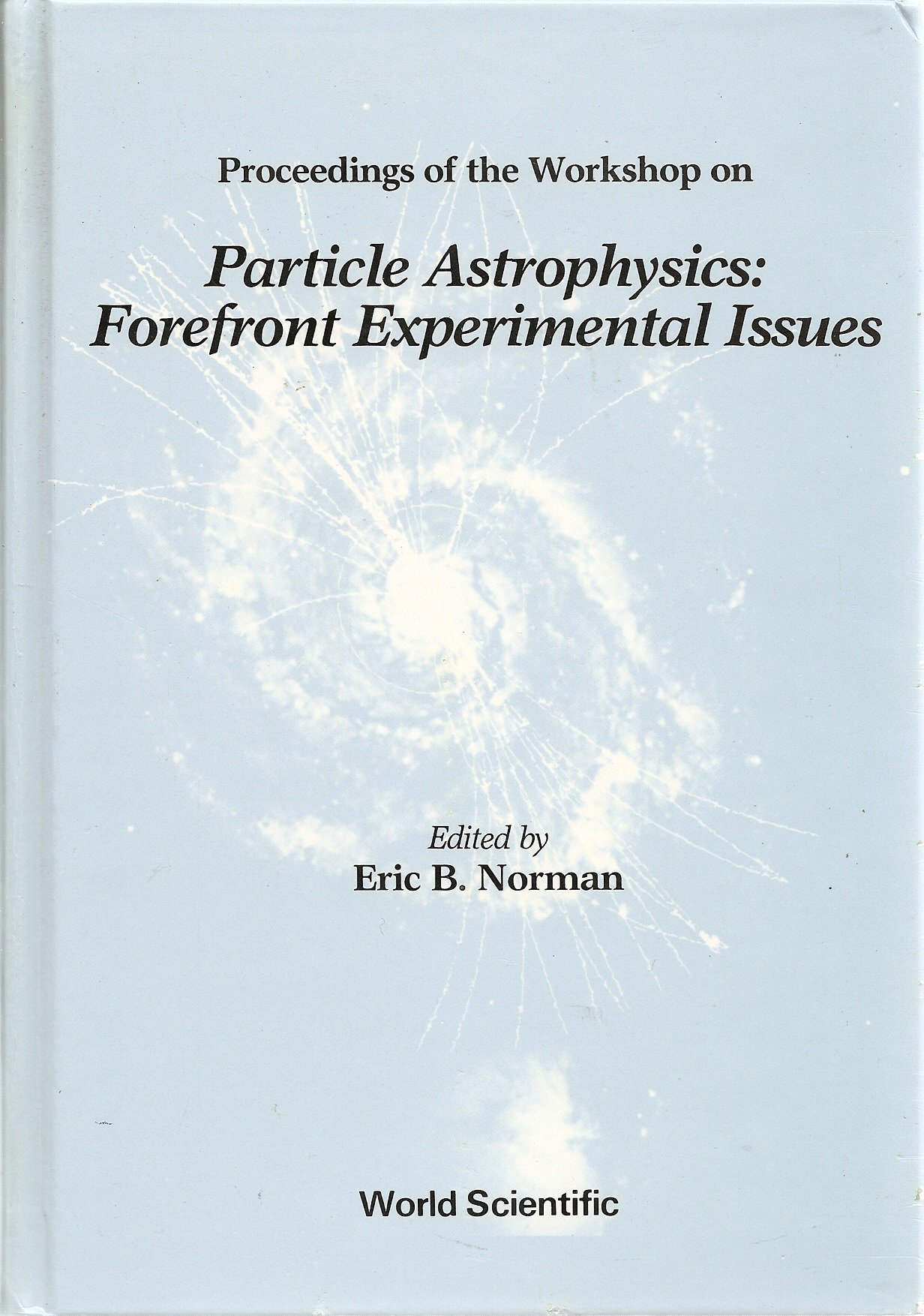 particle astrophysics forefront experimental issues  norman, e. b. 9971508354, 9789971508357