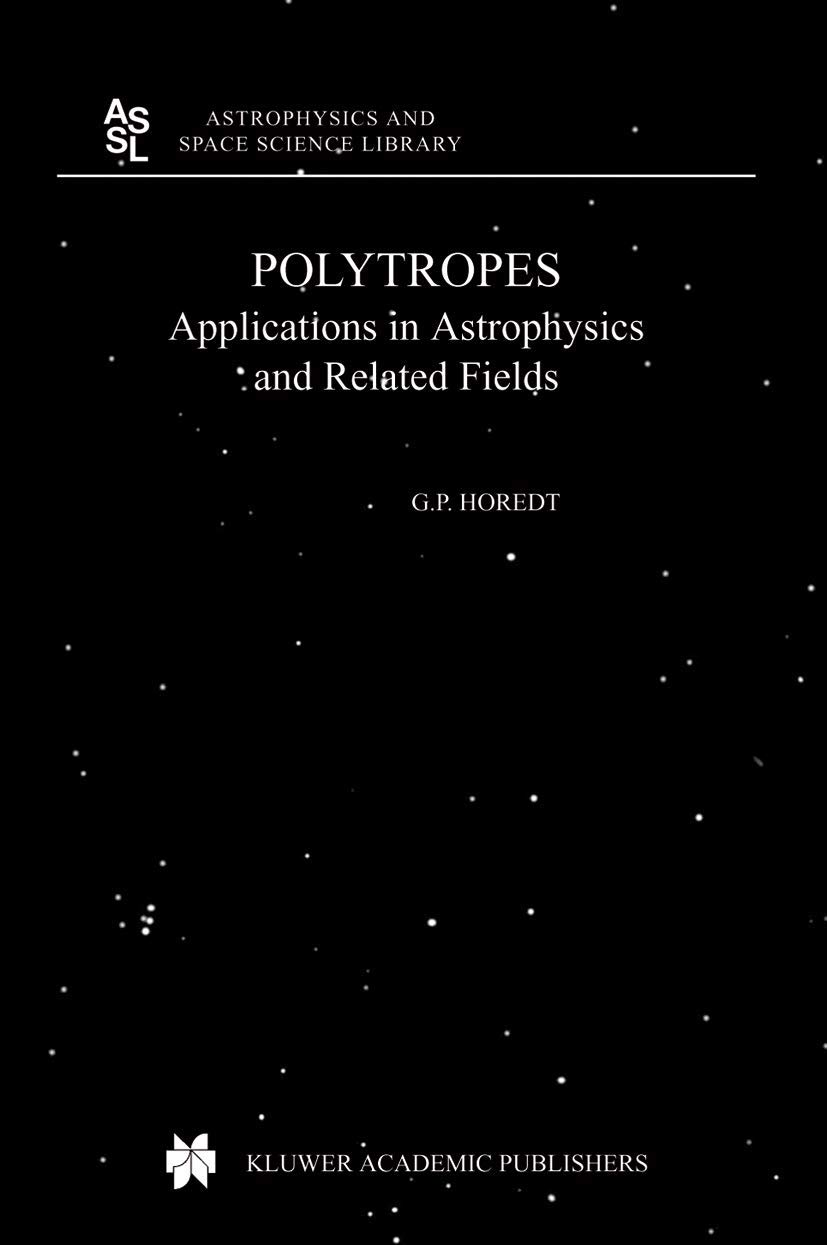 polytropes applications in astrophysics and related fields 1st edition horedt, georg p. 9048166454,