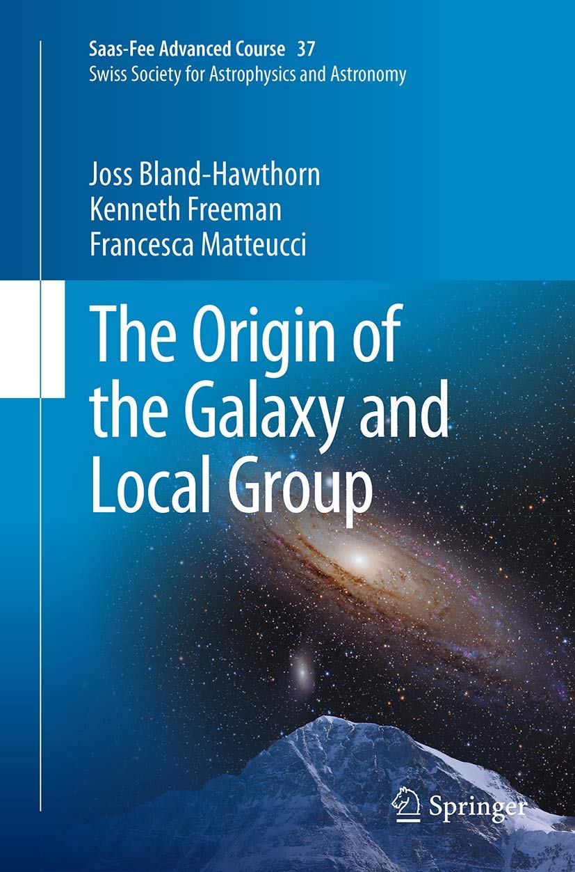 the origin of the galaxy and local group saas fee advanced course 37 swiss society for astrophysics and