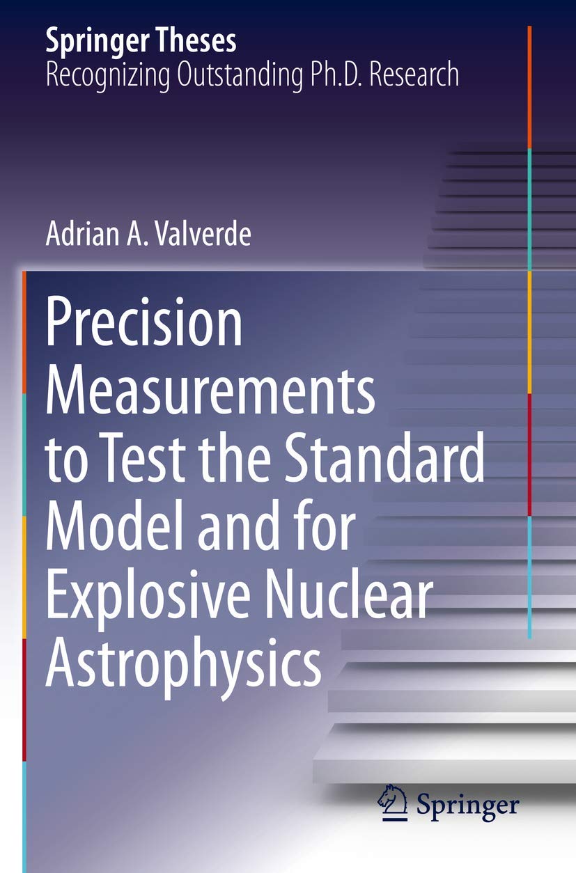 precision measurements to test the standard model and for explosive nuclear astrophysics 1st edition