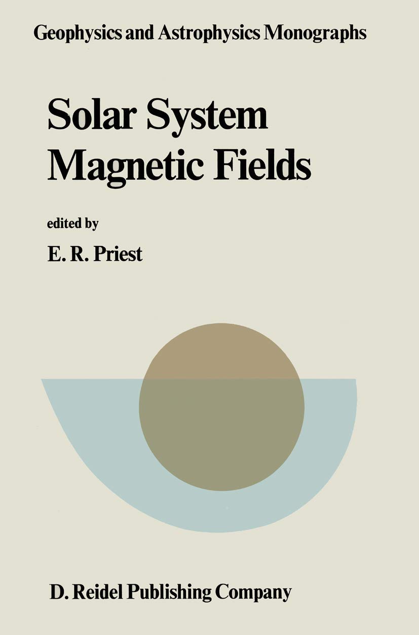 solar system magnetic fields 1985 edition eric r. priest, e. r. priest 9027721378, 9789027721372