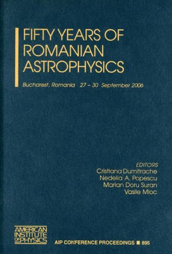 fifty years of romanian astrophysics 2007 edition cristiana dumitrache, nedelia a. popescu, marian doru suran