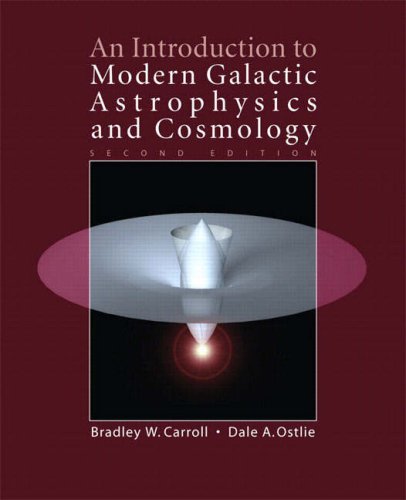 an introduction to modern galactic astrophysics and cosmology 2nd edition carroll, bradley w. 0805303472,