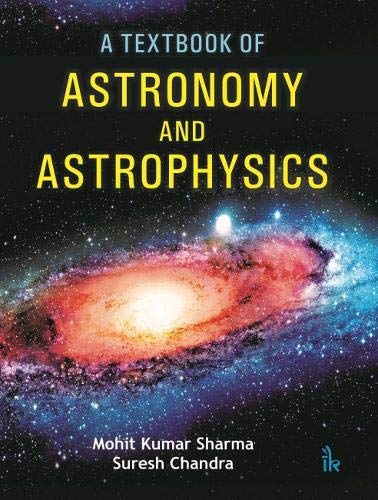 a textbook of astronomy and astrophysics  mohit kumar sharma (author) & suresh chandra (author) 9386768496,