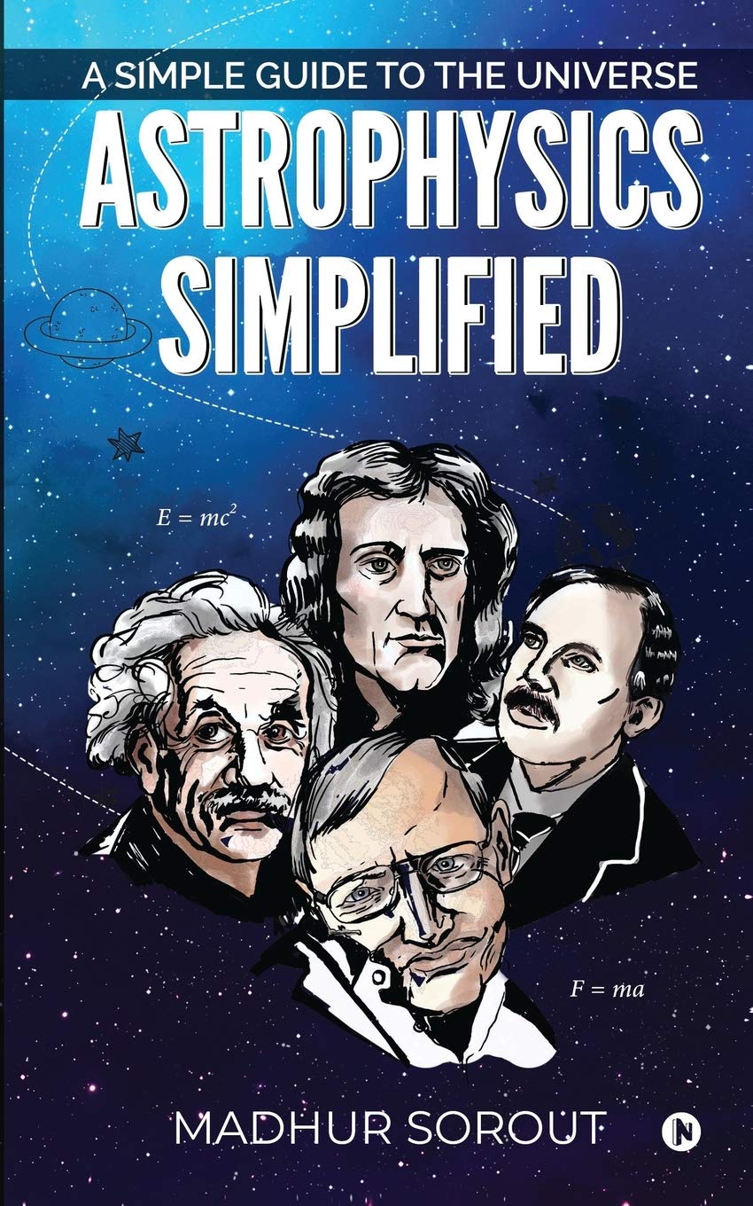 astrophysics simplified a simple guide to the universe madhur sorout 1645878821, 9781645878827