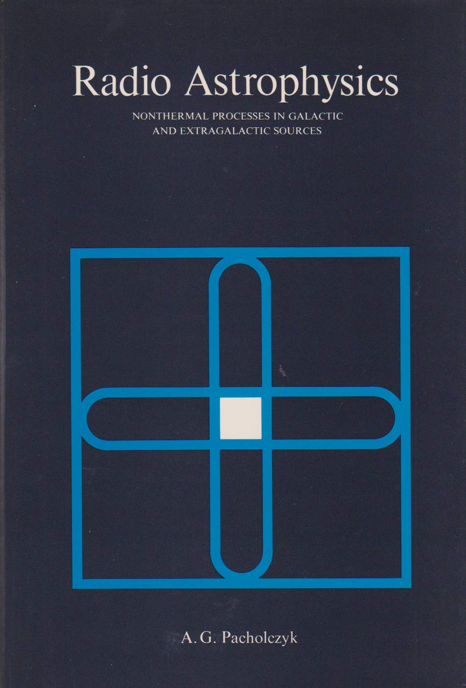radio astrophysics nonthermal processes in galactic and extragalactic sources  pacholczyk, a. g 0716703297,