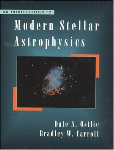 an introduction to modern stellar astrophysics 1st edition ostlie, dale a., carroll, bradley w. 0201598809,