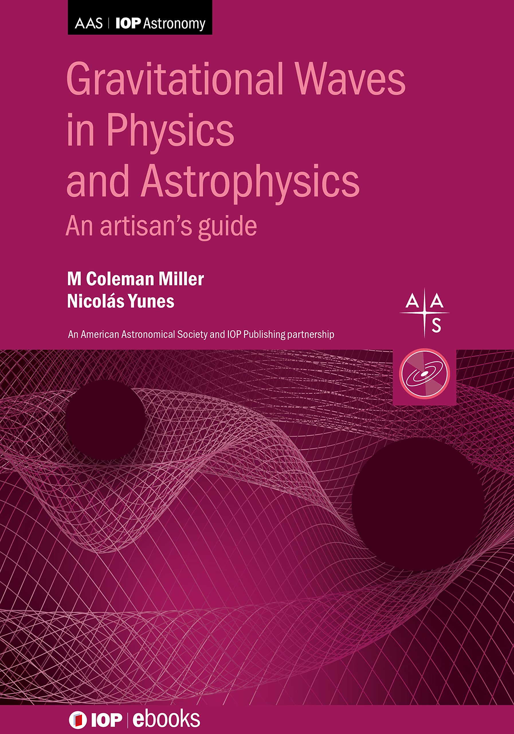 gravitational waves in physics and astrophysics  miller, m coleman, yunes, nicolas 075033049x, 9780750330497