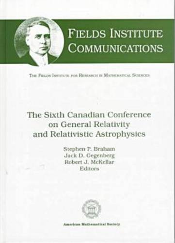 the sixth canadian conference on general relativity and relativistic astrophysics uk edition canadian