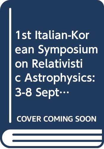1st italian korean symposium on relativistic astrophysics 3 8 september 1987 seoul korea kim, yunkuk david,