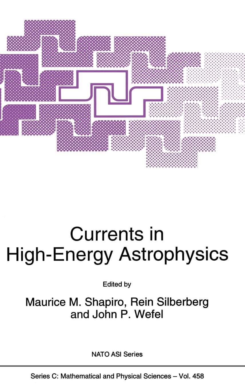 currents in high energy astrophysics 1st edition maurice m. shapiro, rein silberberg and john p. wefel