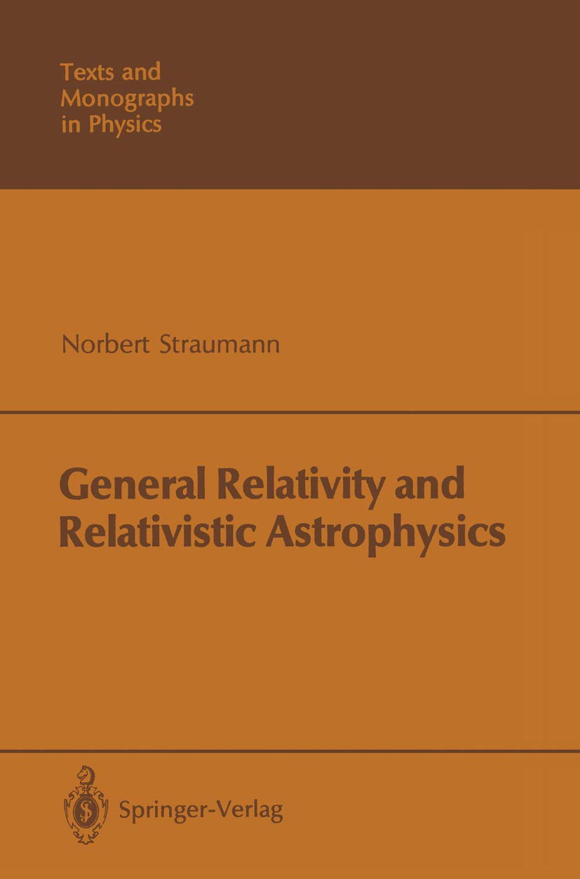 general relativity and relativistic astrophysics a02 1988 edition norbert straumann 3540130101, 9783540130109
