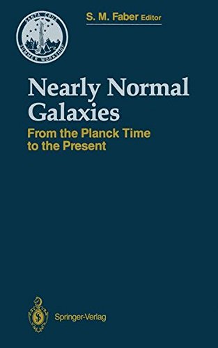nearly normal galaxies from the planck time to the present 1987 edition santa cruz summer workshop in