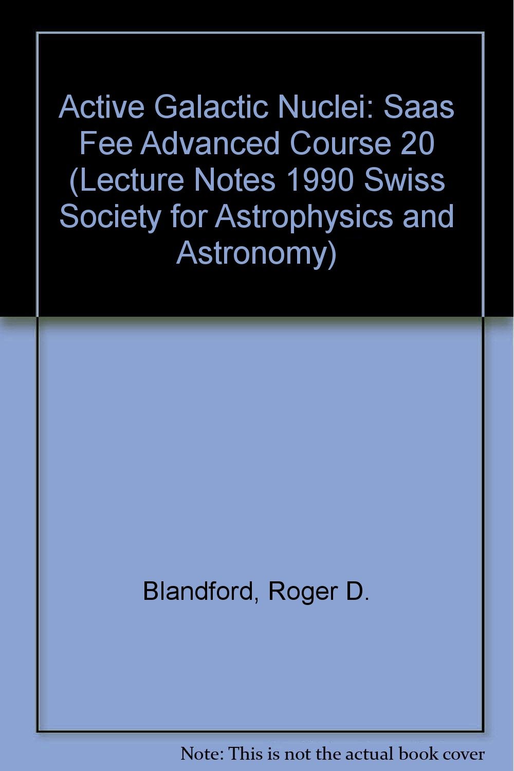 active galactic nuclei saas fee advanced course 20  blandford, roger d., netzer, h., woltjer, l. 0387532854,
