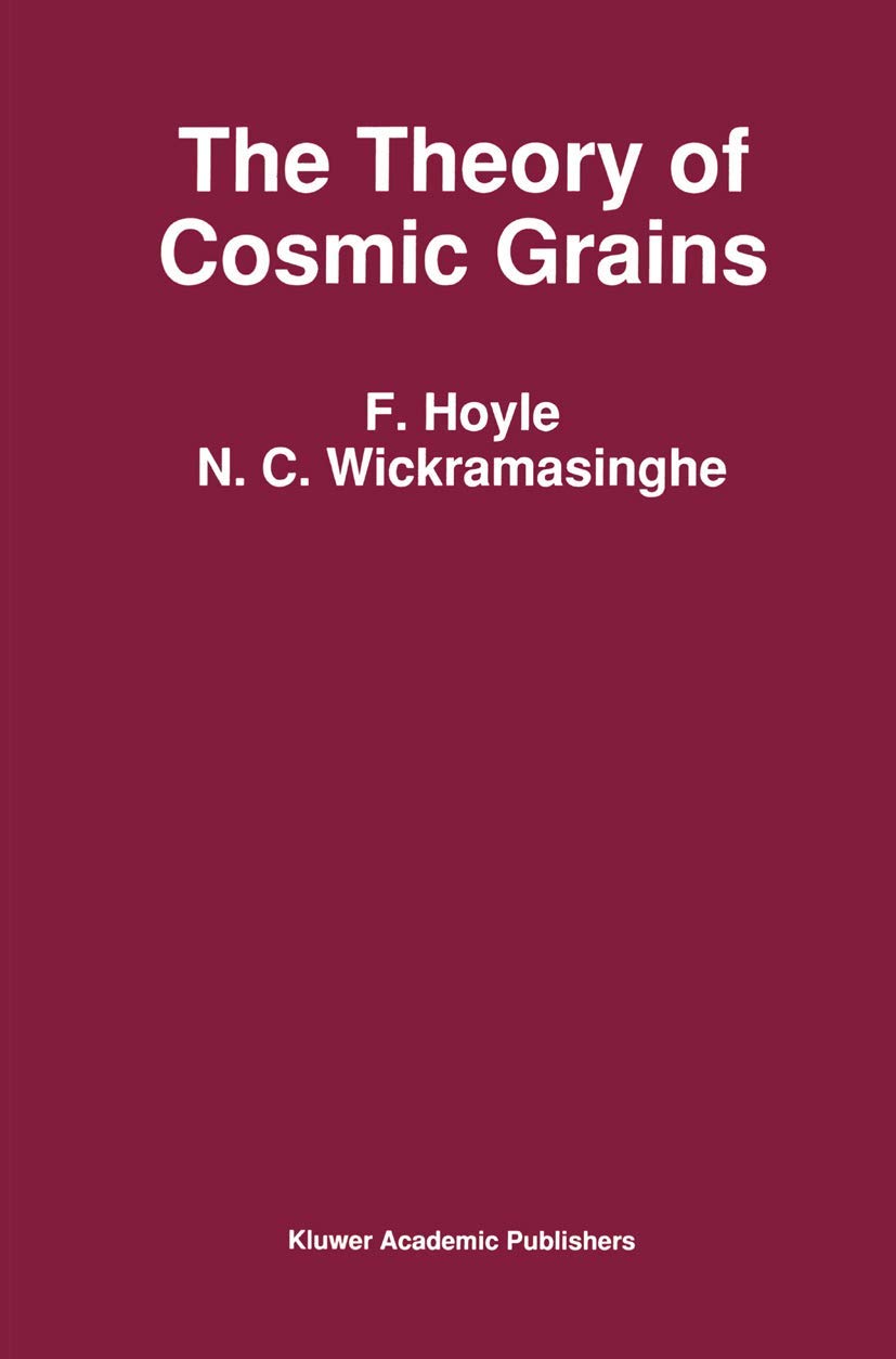 the theory of cosmic grains 1991st edition wickramasinghe, n.c., hoyle, b. 0792311892, 9780792311898