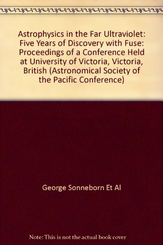 astrophysics in the far ultraviolet five years of discovery with fuse proceedings of a conference held at