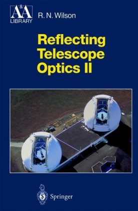 reflecting telescope optics ii manufacture testing alignment modern techniques 2nd edition wilson, raymond n.