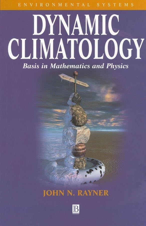 dynamic climatology basis in mathematics and physics  rayner, john n. 1577180151, 9781577180159