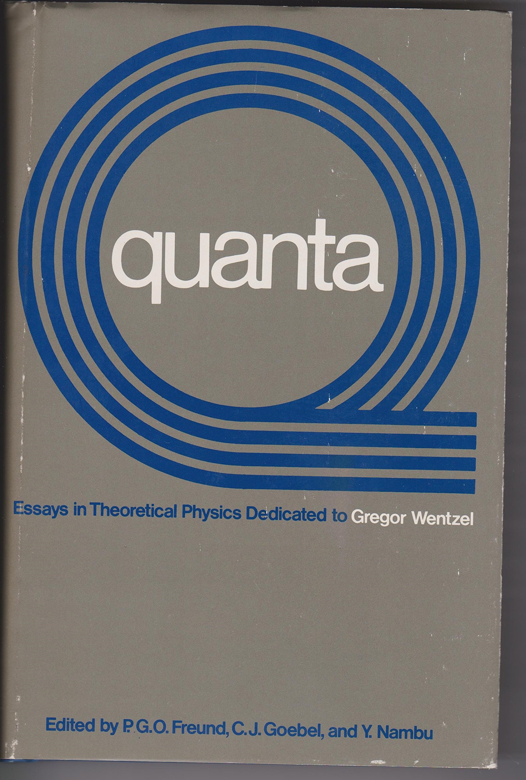 quanta essays in theoretical physics dedicated to gregor wentzel 1st edition freund, p.g.o., goebel, c.j. and