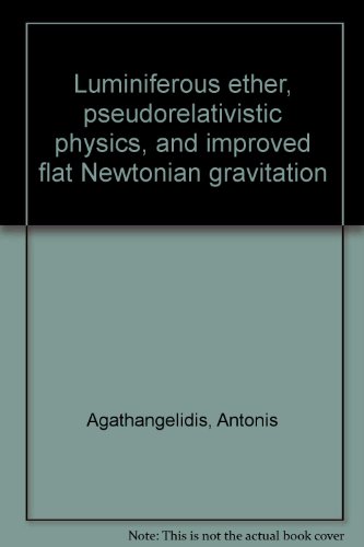 luminiferous ether pseudorelativistic physics and improved flat newtonian gravitation  antonis agathangelidis