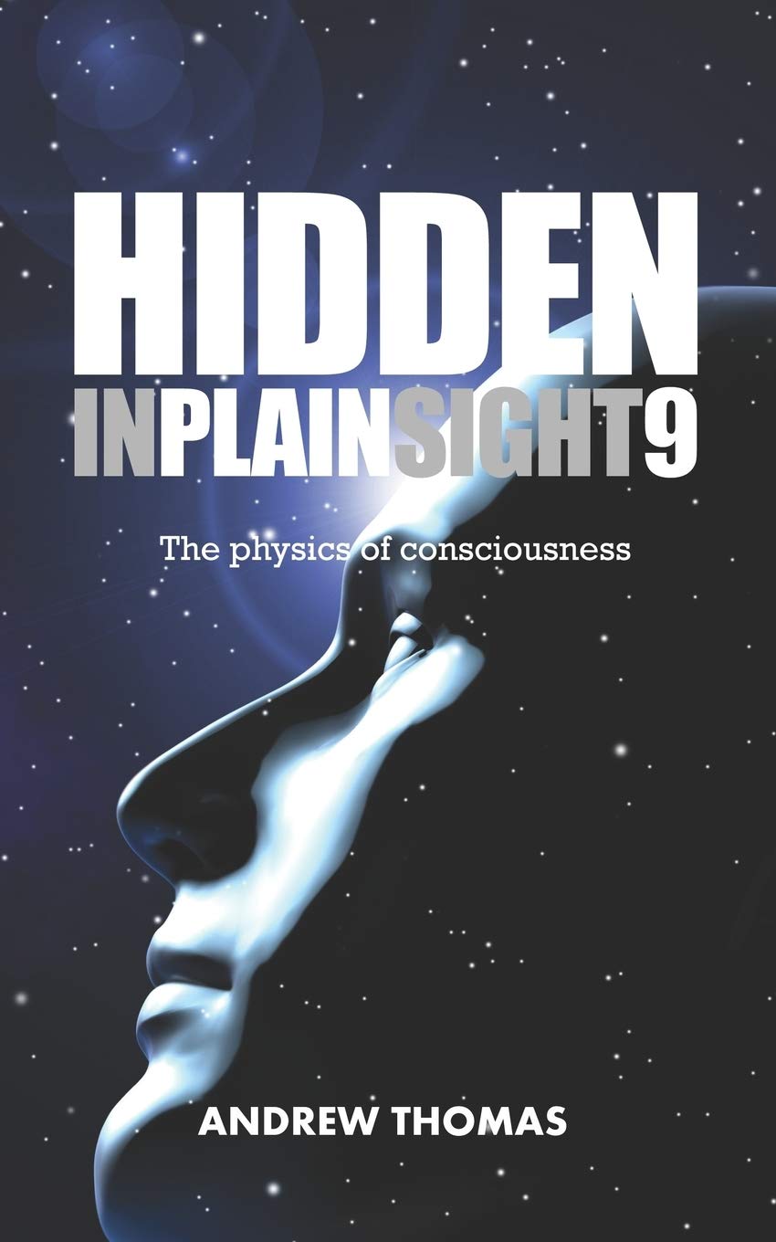 hidden in plain sight 9 the physics of consciousness  thomas, dr. andrew h. 1984115073, 9781984115072