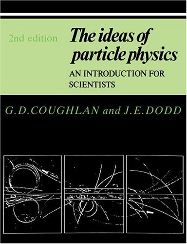 the ideas of particle physics an introduction for scientists 2nd edition coughlan, g. d., dodd, j. e.