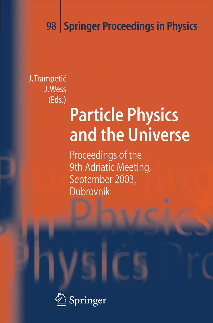 particle physics and the universe proceedings of the 9th adriatic meeting sept 2003 dubrovnik 2005 edition