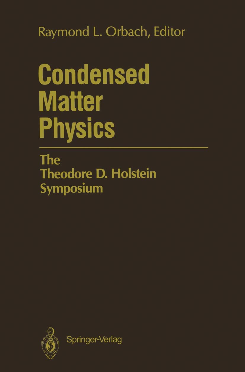 condensed matter physics the theodore d holstein symposium 1st edition raymond l. orbach 1461291496,