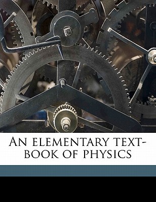 an elementary text book of physics volume 1 r wallace 1858 1910 stewart 1171592248, 9781171592242