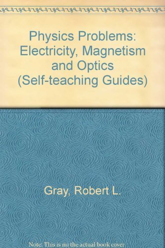 physics problems electricity magnetism and optics robert l. gray 0471324116, 9780471324119