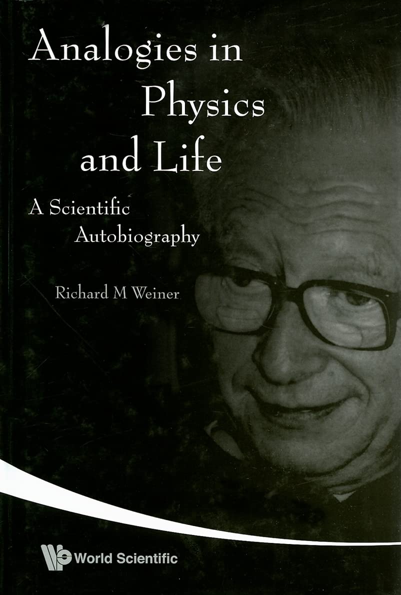 analogies in physics and life a scientific autobiography  weiner, richard m 9812704701, 9789812704702