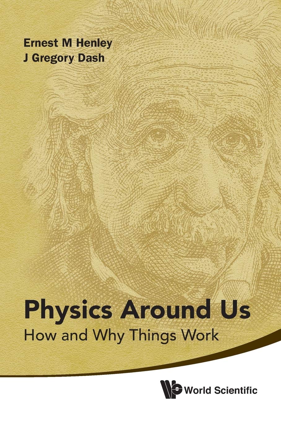 physics around us how and why things work 1st edition henley, ernest m 981435063x, 9789814350631