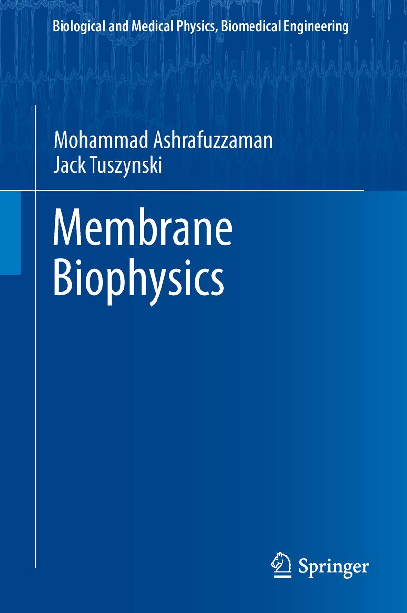 membrane biophysics 2013 edition ashrafuzzaman, mohammad, tuszynski, jack a. 3642441068, 9783642441066