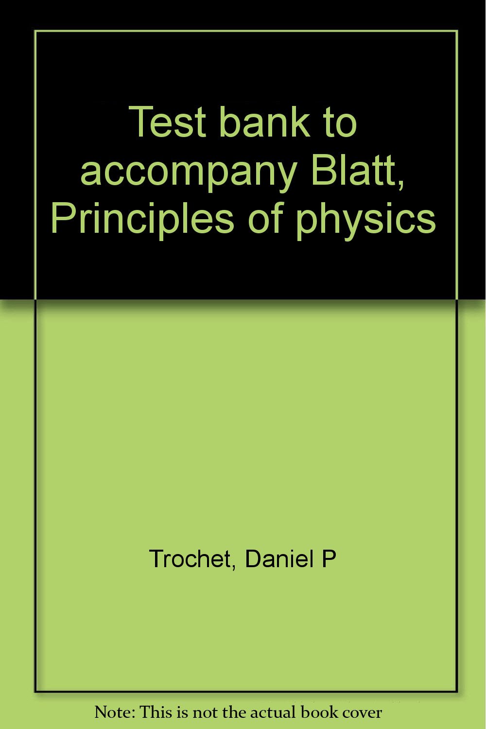 test bank to accompany blatt principles of physics 2nd edition daniel p trochet 020508558x, 9780205085583