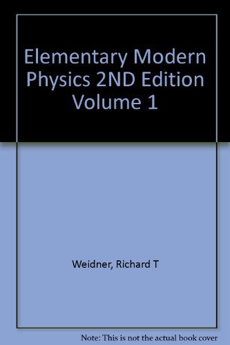 elementary modern physics 2nd edition volume 1 2nd edition richard t weidner 1114338621, 9781114338623