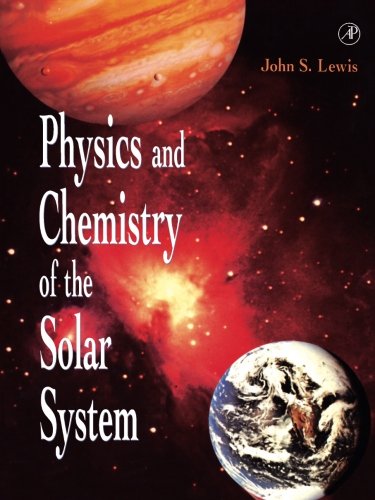 physics and chemistry of the solar system  lewis, john s. 0124467415, 9780124467415