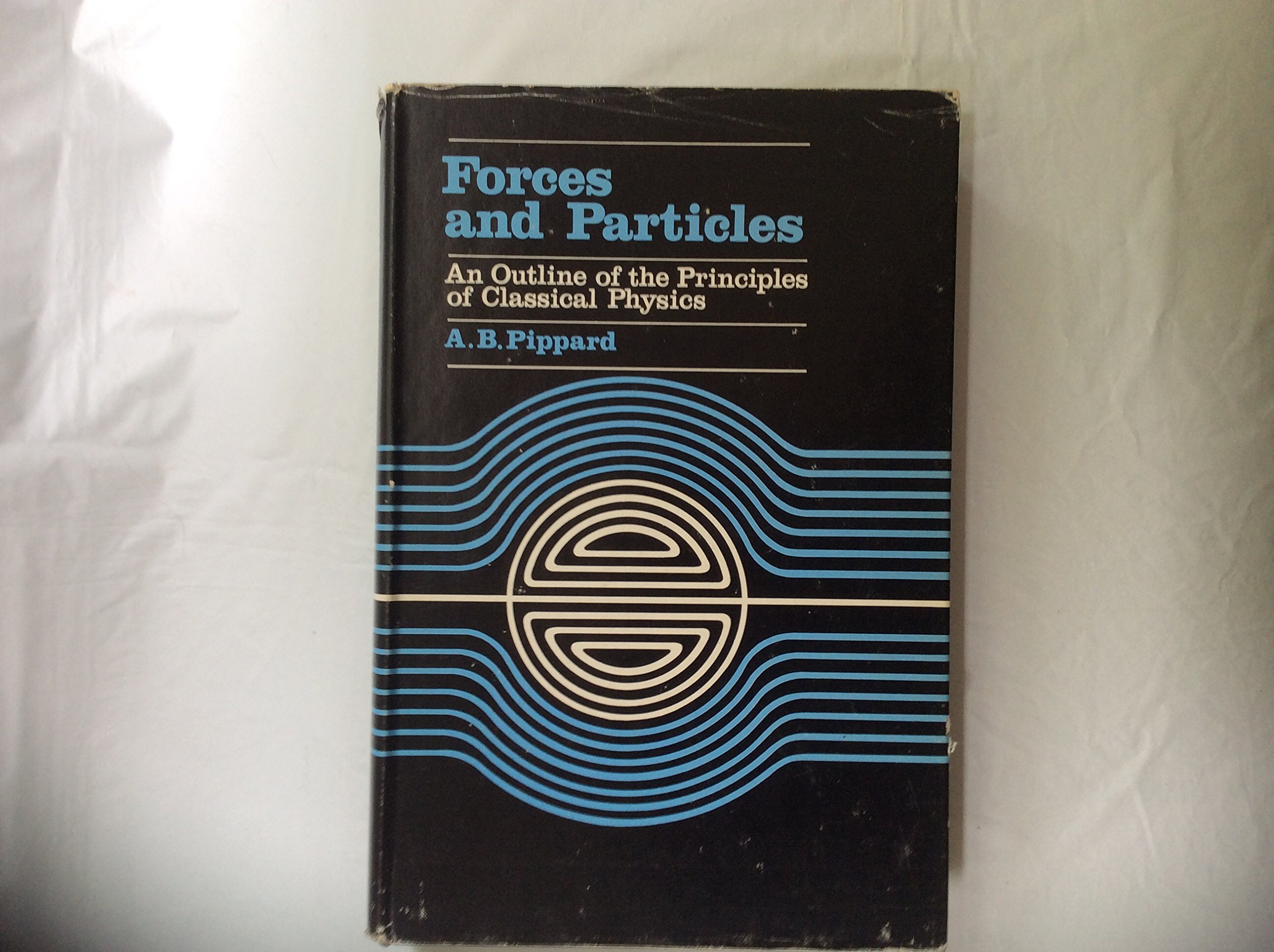 forces and particles an outline of the principles of classical physics 1st edition pippard, a. b 0333106814,