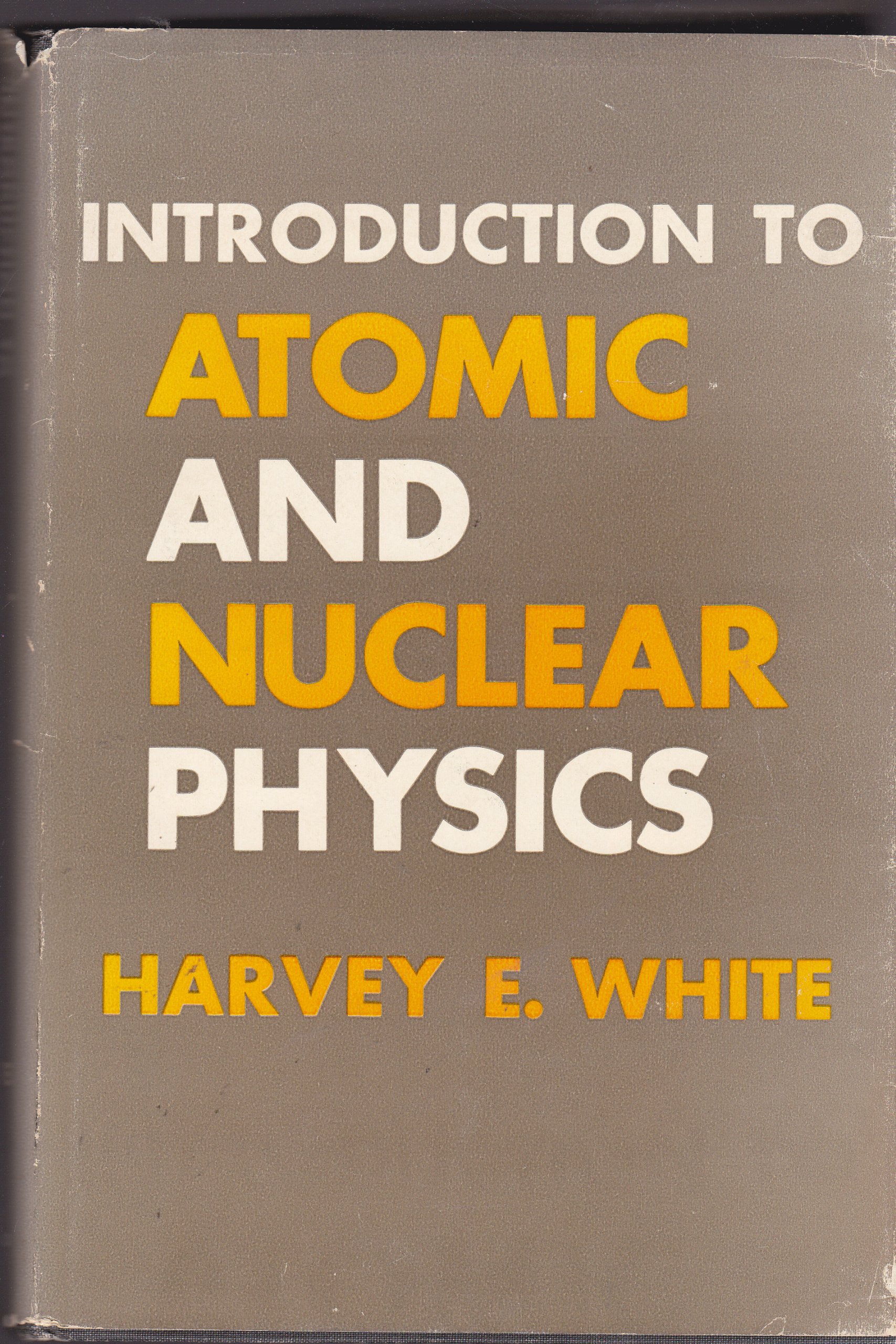introduction to atomic and nuclear physics 1st edition white, harvey e. 0442093845, 9780442093846