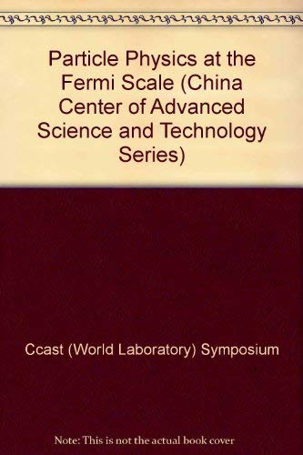 particle physics at the fermi scale  ccast (world laboratory) symposium/workshop (1993 : peking, china)