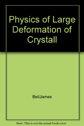 physics of large deformation of crystall  james bell 1114109487, 9781114109483