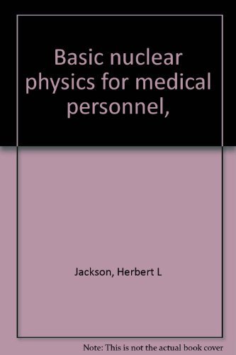 basic nuclear physics for medical personnel  jackson, herbert l 0398026637, 9780398026639