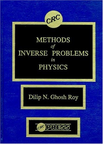 methods of inverse problems in physics 1st edition ghosh roy, dilip n. 084936258x, 9780849362583