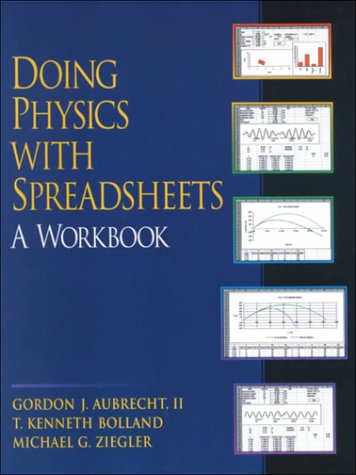 doing physics with spreadsheets a workbook 3rd edition aubrecht, gordon j., ii, bolland, t. kenneth, ziegler,
