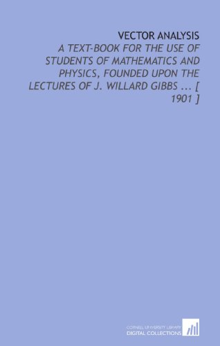 vector analysis a text book for the use of students of mathematics and physics founded upon the lectures of j