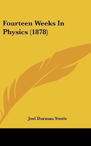 fourteen weeks in physics joel dorman steele 1436962609, 9781436962605