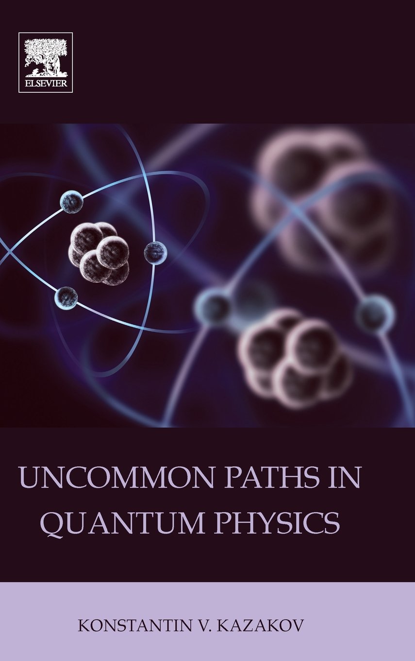uncommon paths in quantum physics 1st edition kazakov, konstantin v. 0128015888, 9780128015889