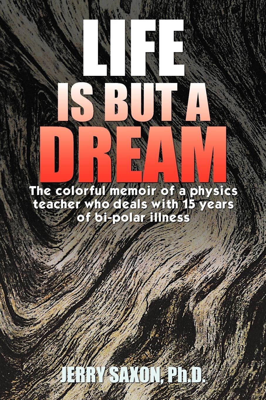 life is but a dream the colorful memoir of a physics teacher who deals with 15 years of bi polar illness 